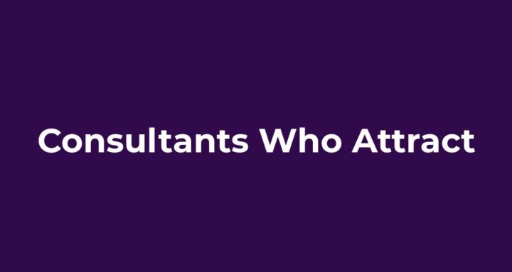 Consultants Who Attract