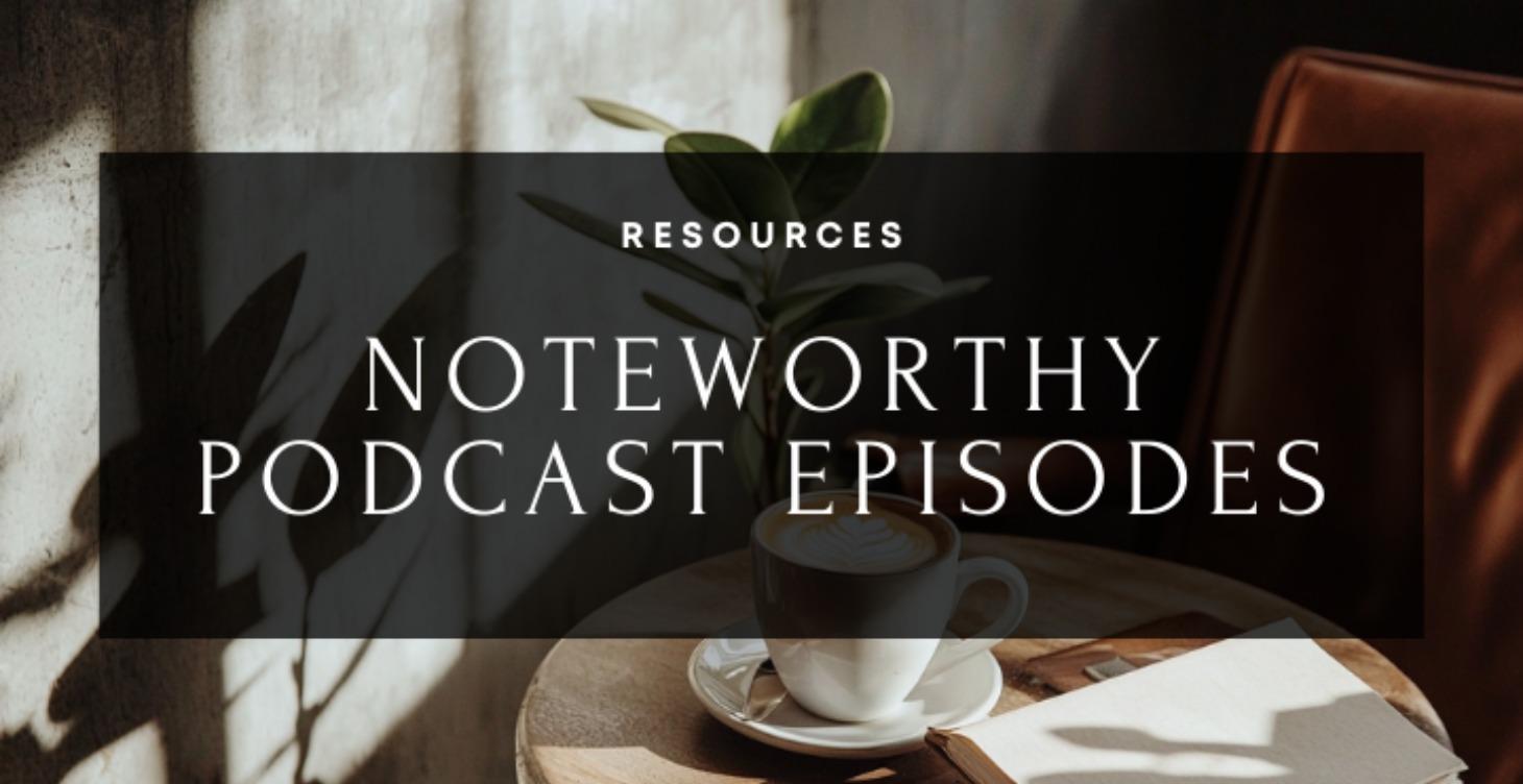 Noteworthy Podcast Episodes