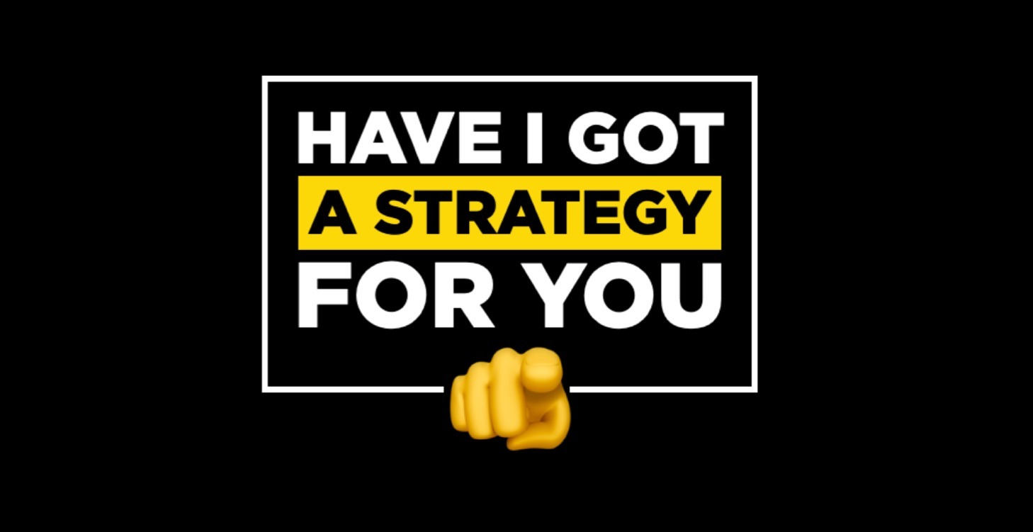 Have I Got A Strategy For You