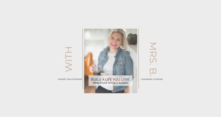 Build A Life You Love | Mrs B