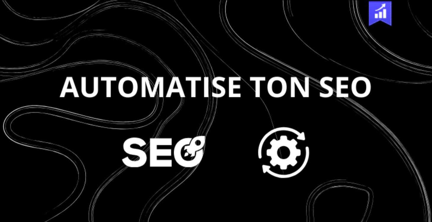 Automatise ton SEO