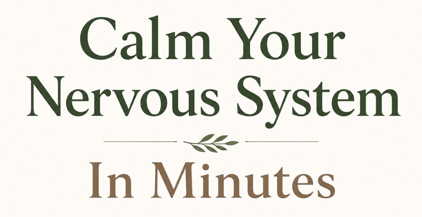 Calm Your Nervous System In Minutes