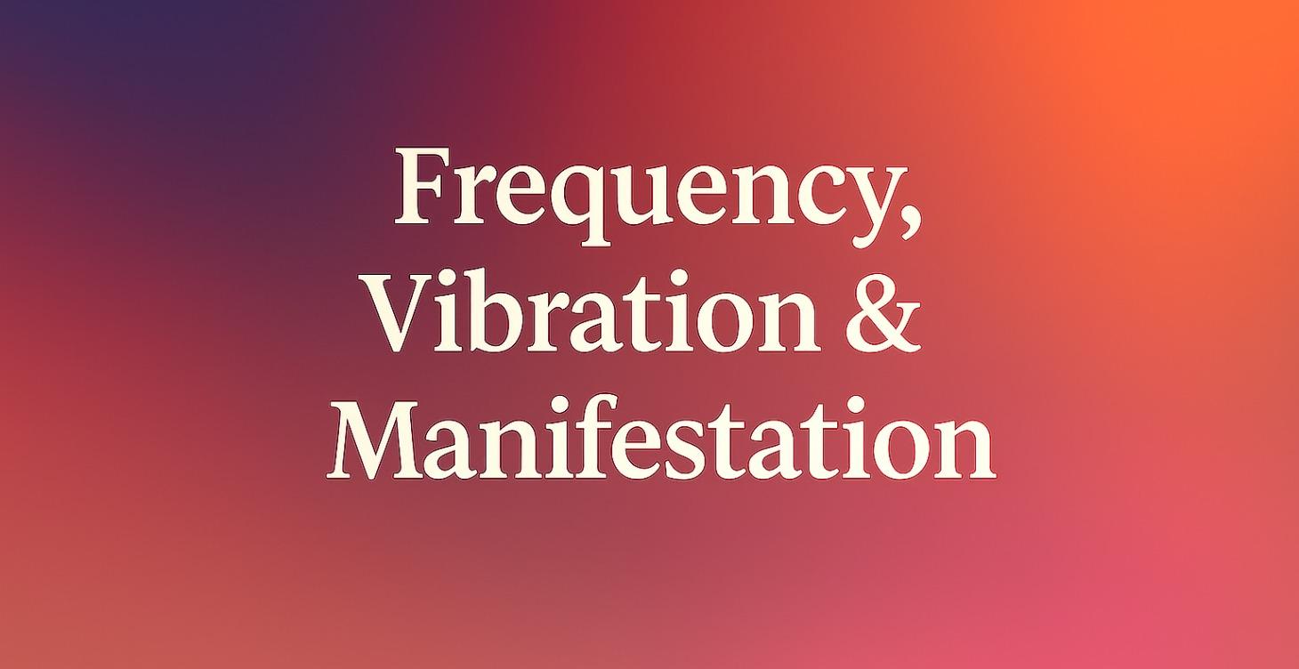 Frequency, Vibration & Manifestation