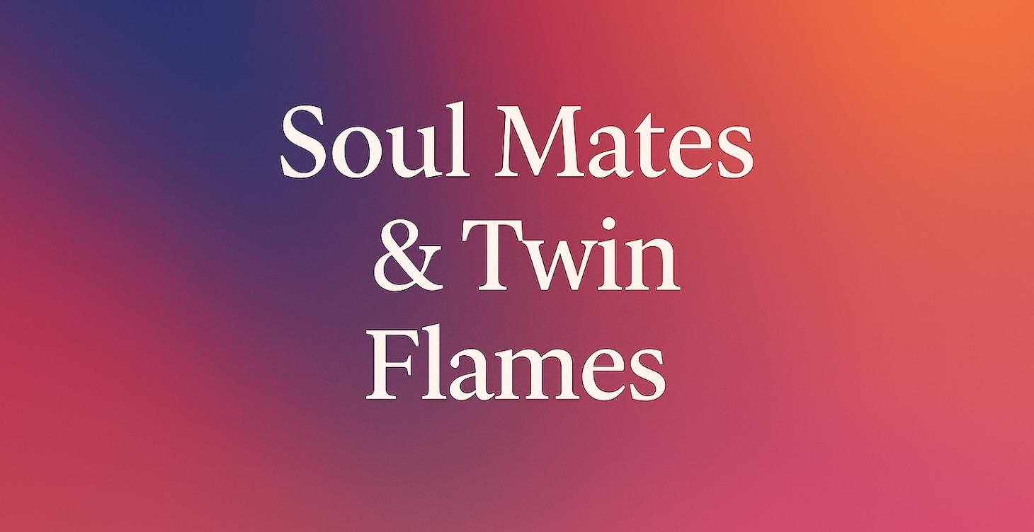 Soul Mates & Twin Flames