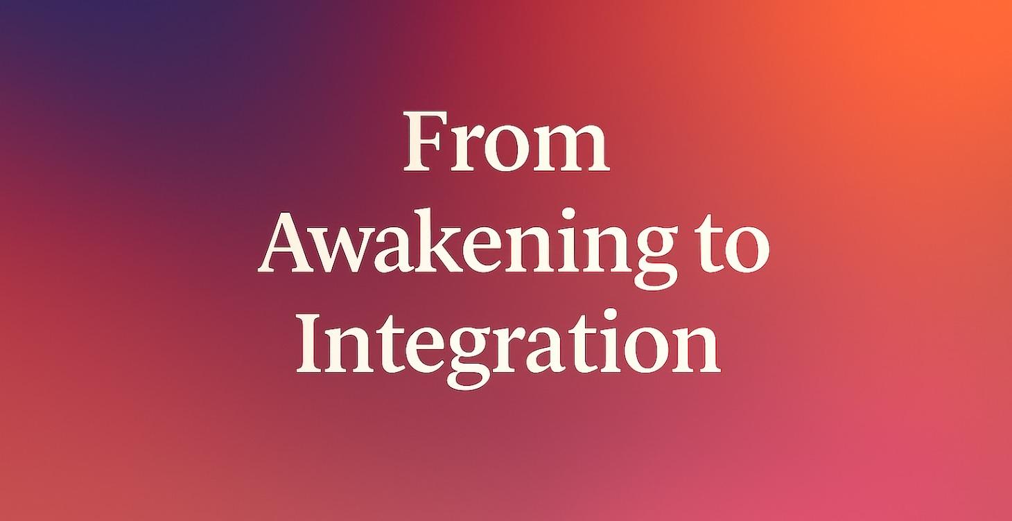 From Awakening to Integration