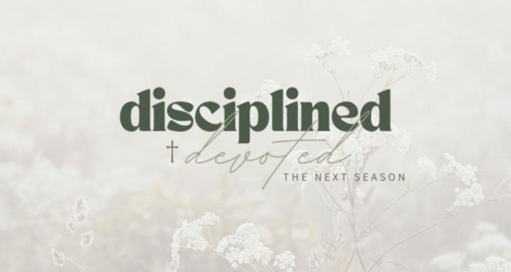 Disciplined & Devoted