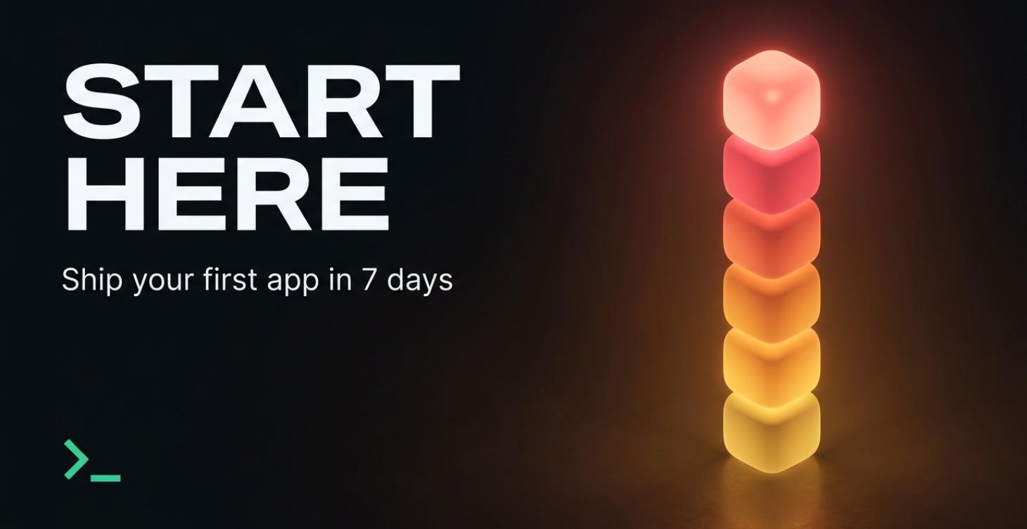 🚀 Start Here: Ship Your First App in 7 Days