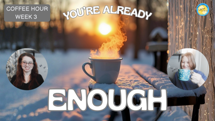 ☕ WEEK 3 COFFEE HOUR IS LIVE: "You're Already Enough"