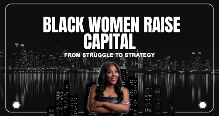 Black Women Raise Capital™️