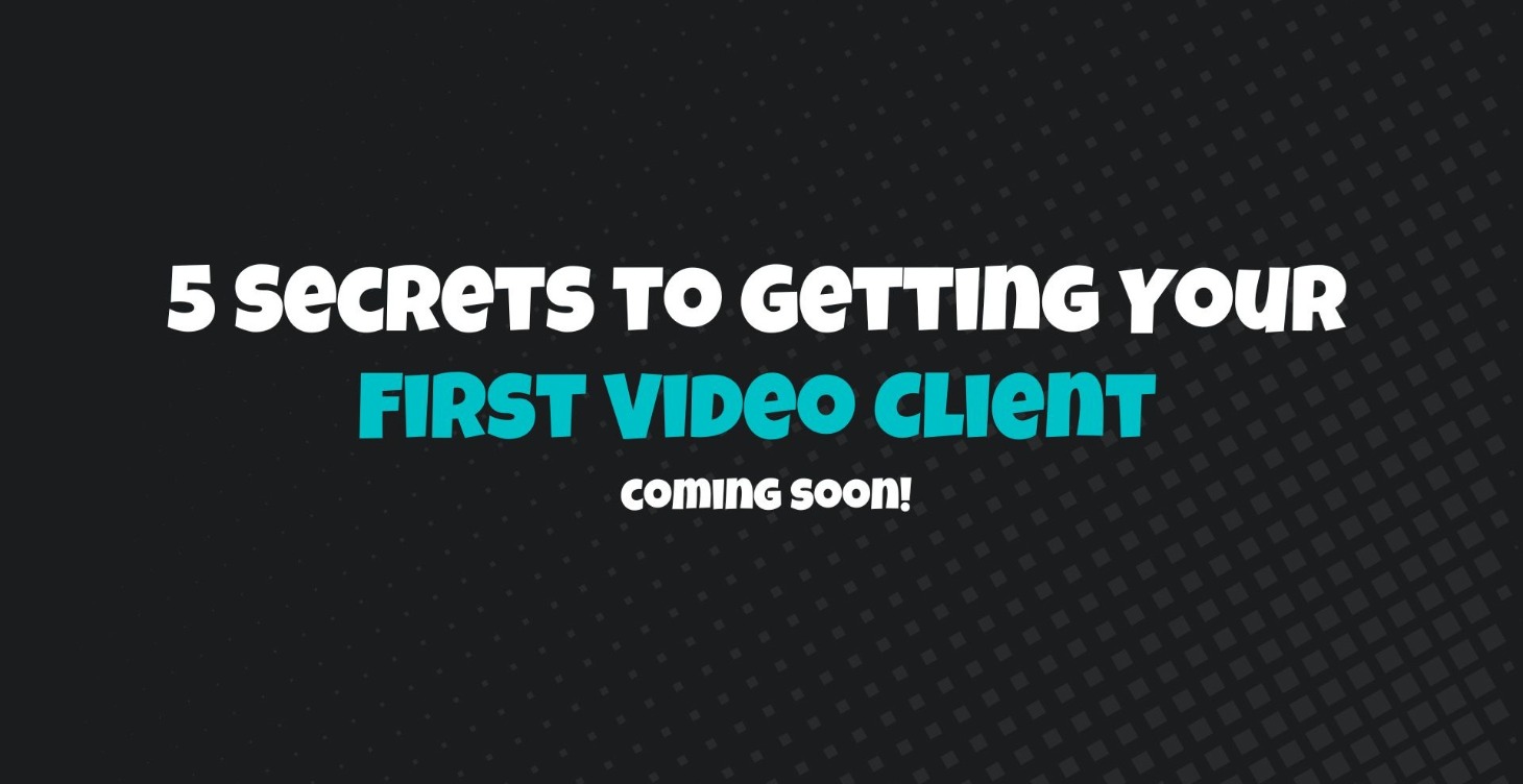 5 Secrets to Getting Your First Video Client