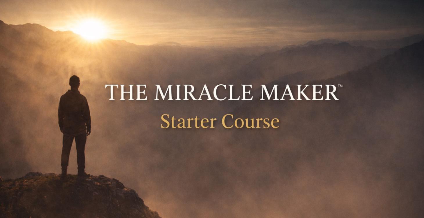 The Miracle Maker Starter Course™