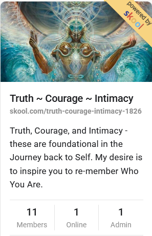 Truth ~ Courage ~ Intimacy
