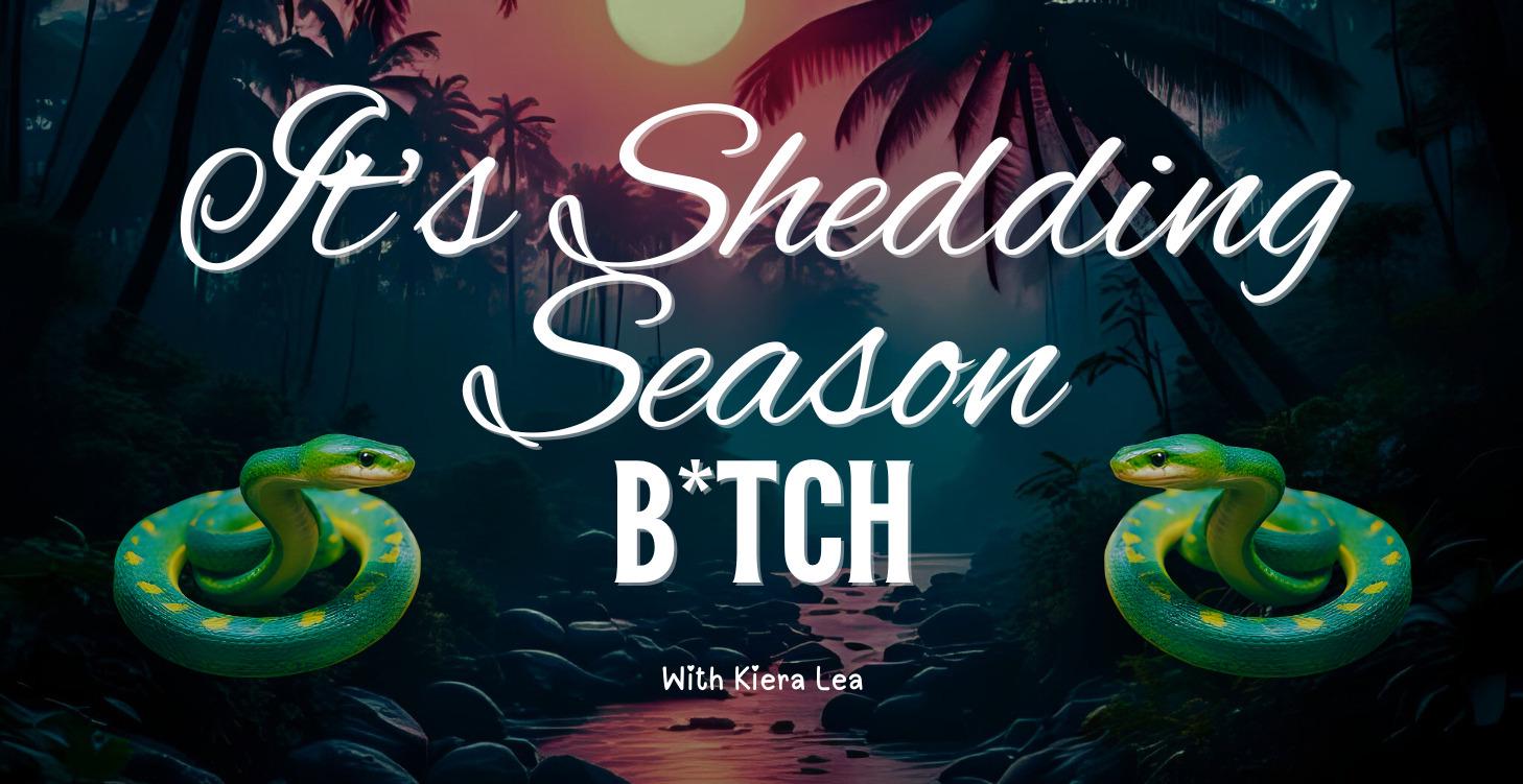 It's Shedding Season B*tch ~ 30 Day Transformation