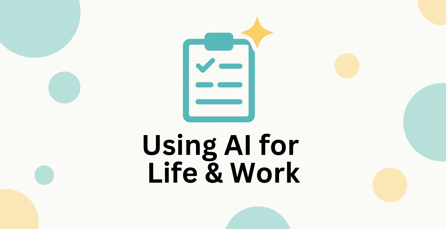 Using AI for Life & Work