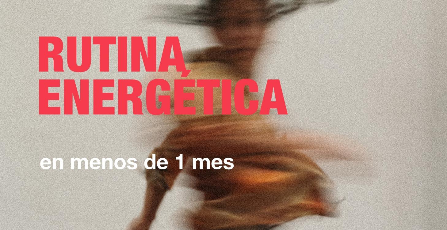 Crea tu rutina energética en 1 mes