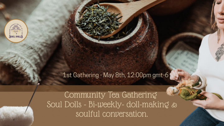 You’re Invited: Our First Soul Dolls Tea Gathering – May 8th