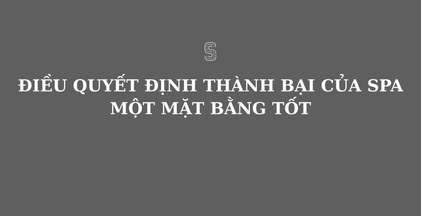 Điều Quyết Định Thành Bại Của Spa: Mặt Bằng Tốt