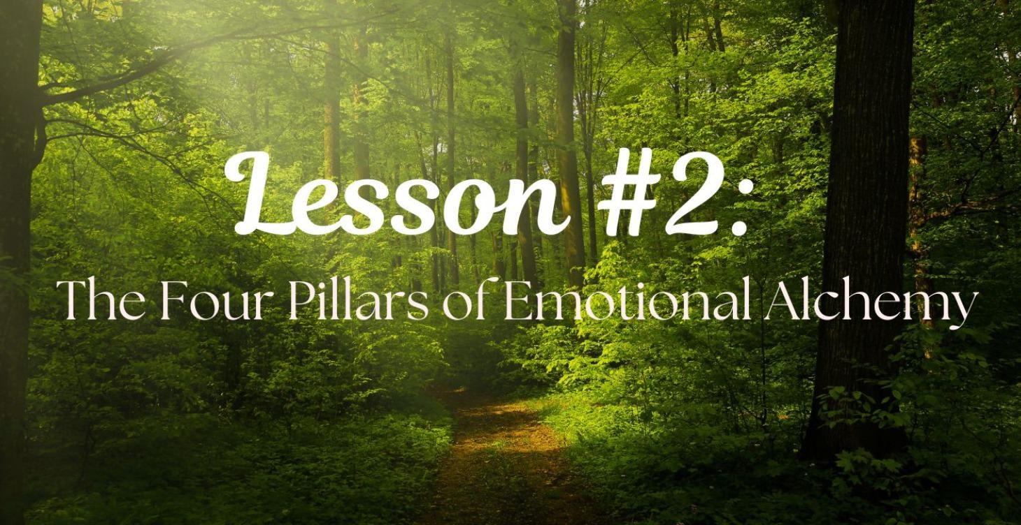 Lesson #2: The Four Pillars of Emotional Alchemy