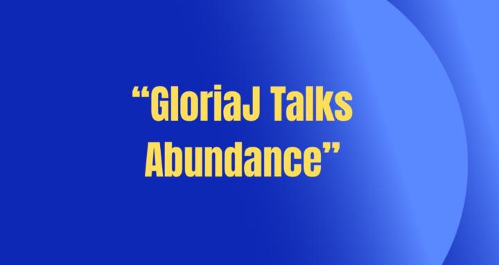 GloriaJ Talks Abundance