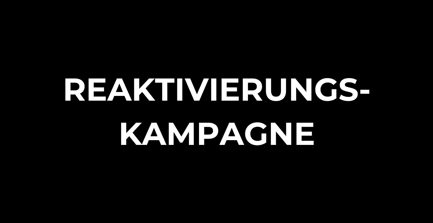 REAKTIVIERUNGS-KAMPAGNE
