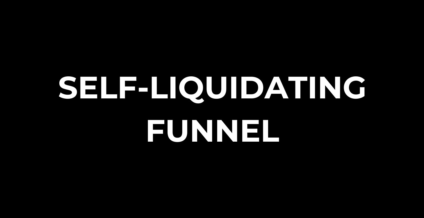 SELF-LIQUIDATING FUNNEL