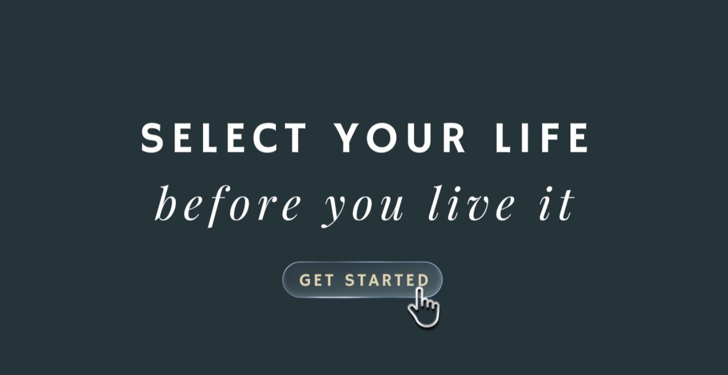 Select Your Life Before You Live It