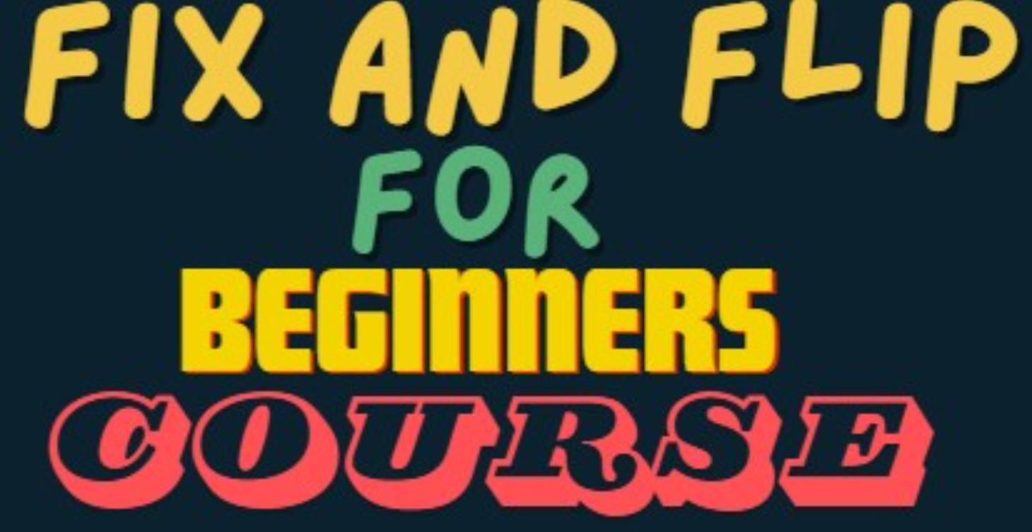 Course - Fix and Flip for Beginners