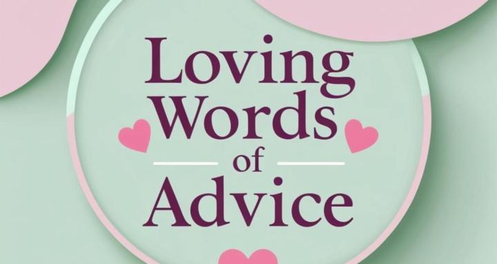 Loving Words Of Advice