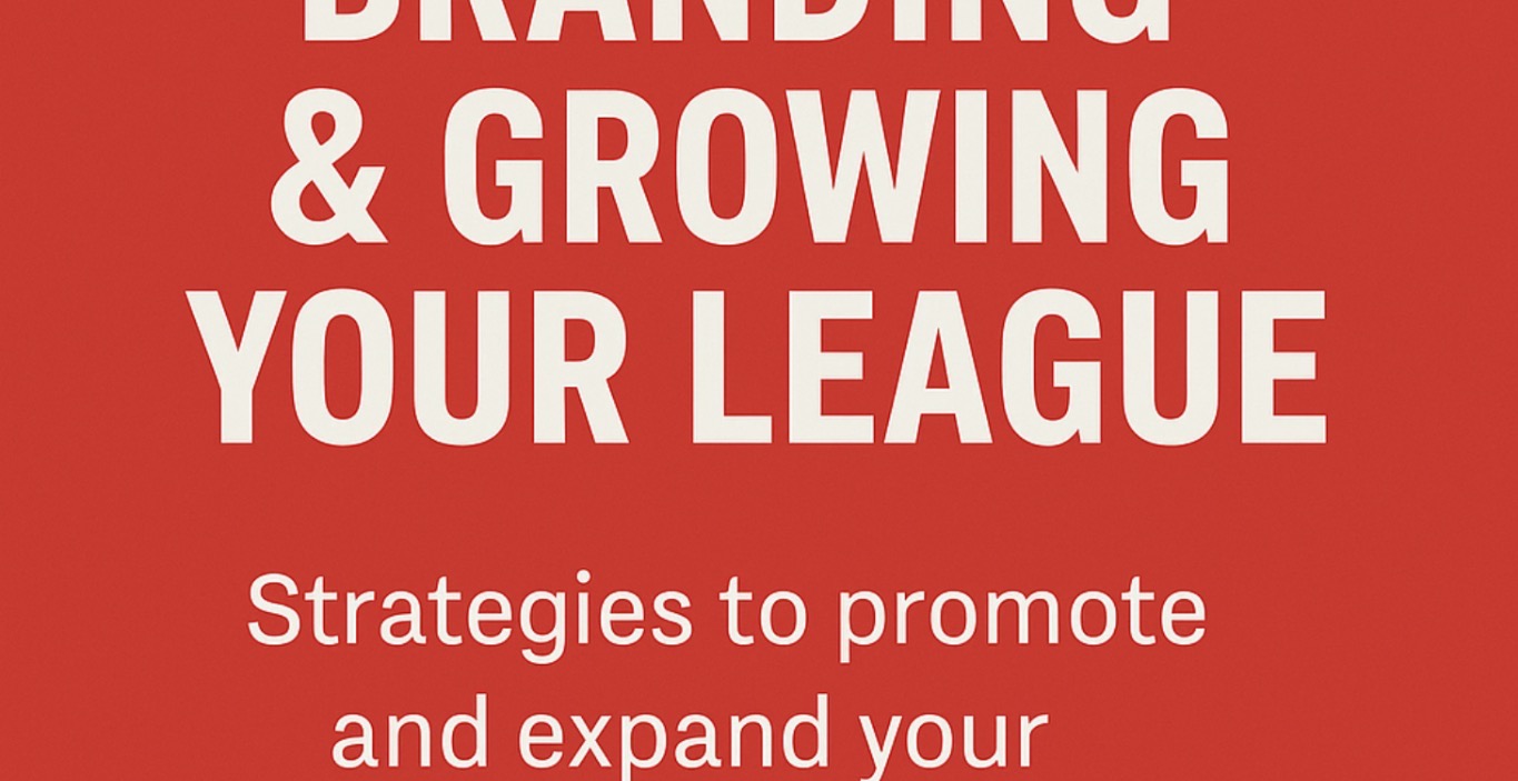 Module 5:Marketing, Branding & Growing Your League