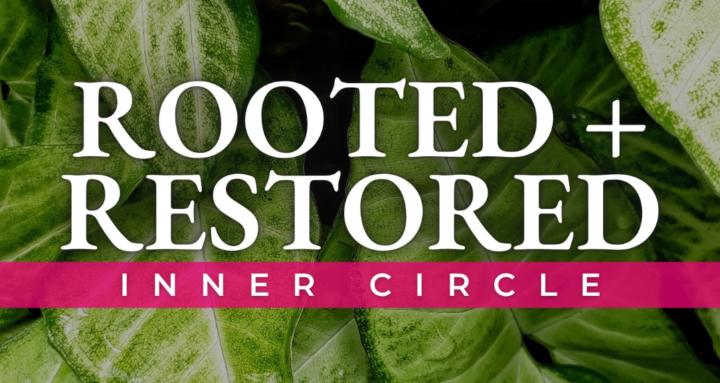 Rooted & Restored Inner Circle
