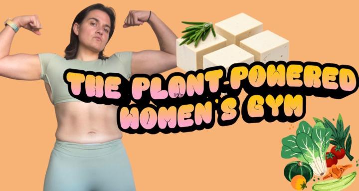 The Plant-Powered Women's Gym