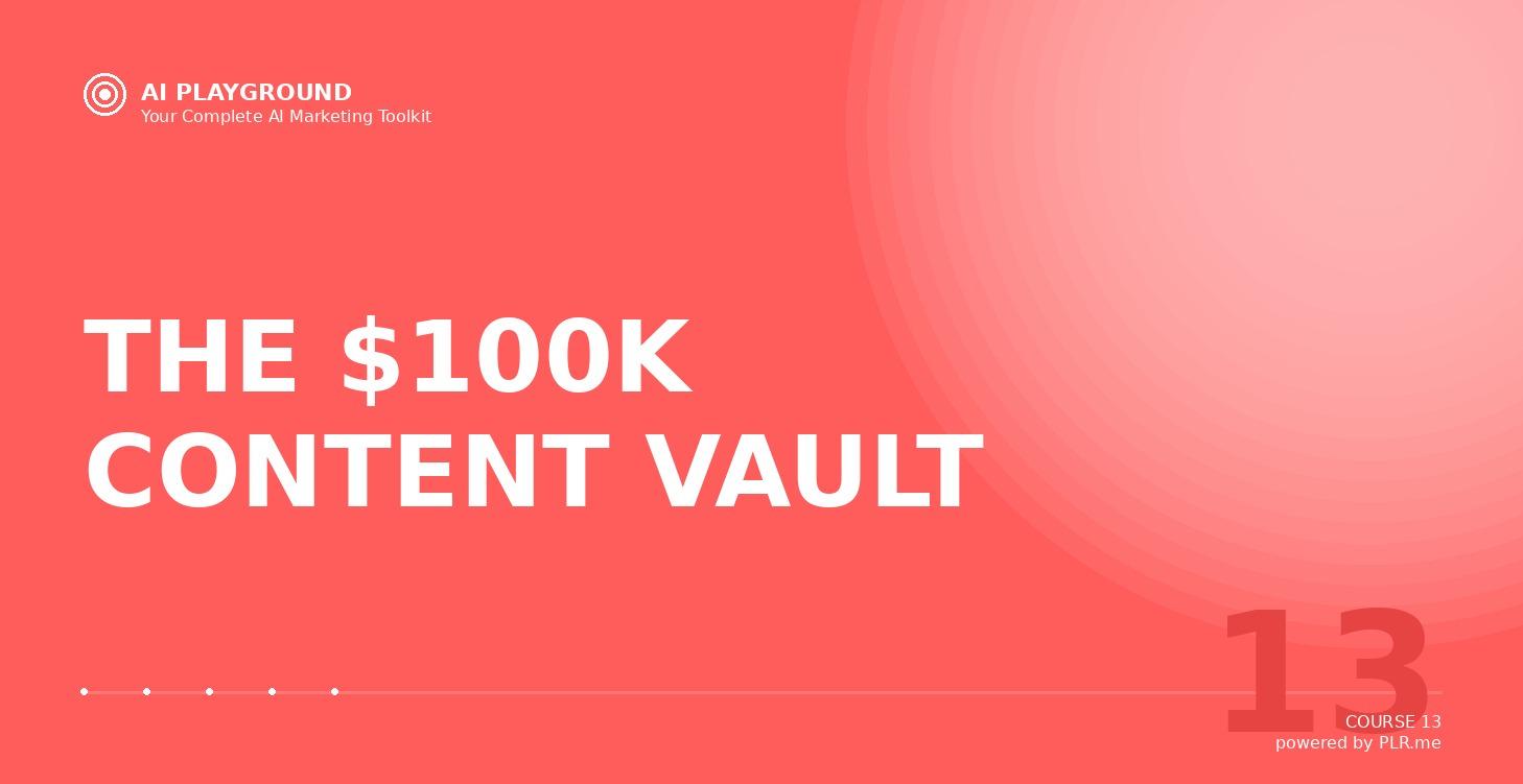 THE $100K CONTENT VAULT