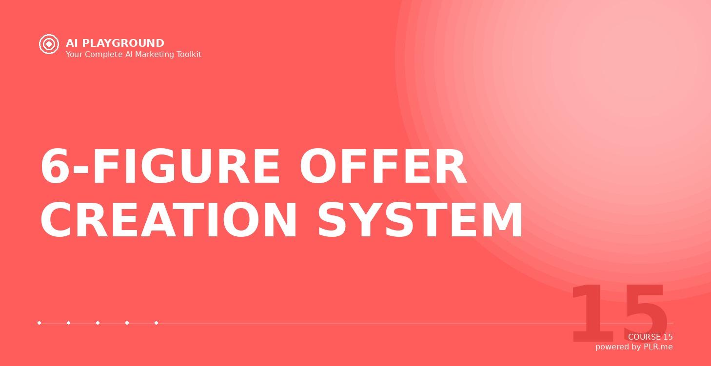 6-FIGURE OFFER CREATION SYSTEM