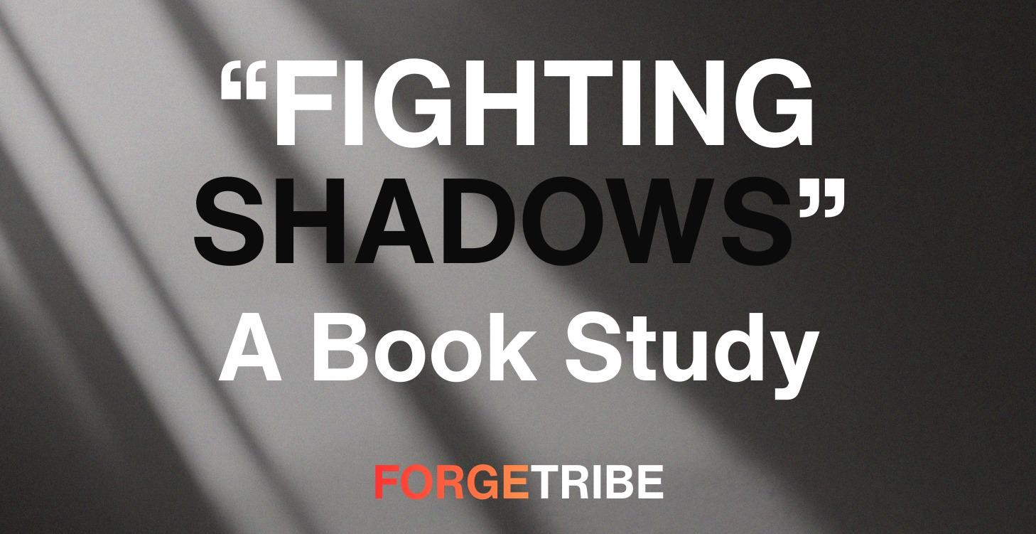 BOOK STUDY: Fighting Shadows