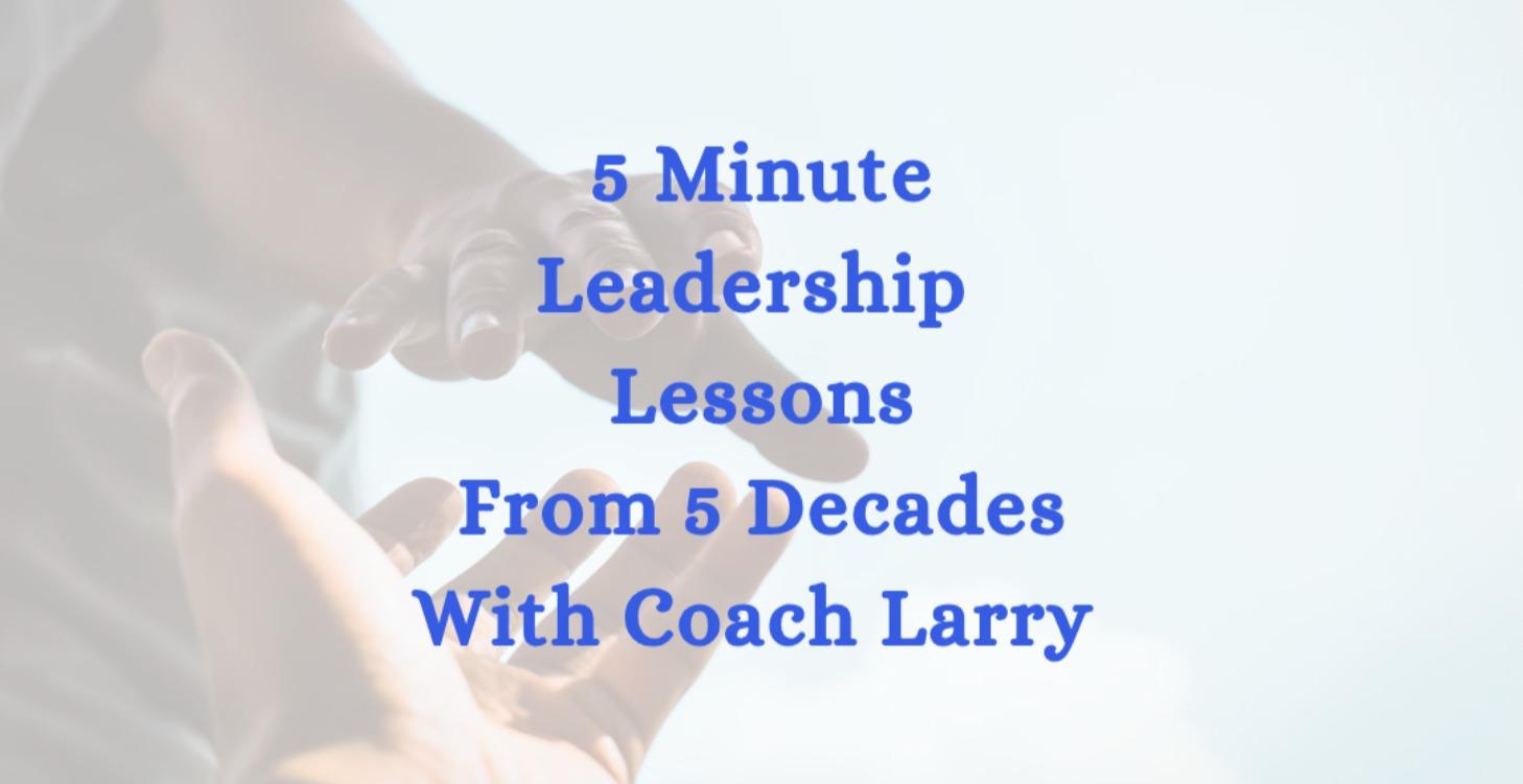 5-Minute Leadership Lessons from 5 Decades