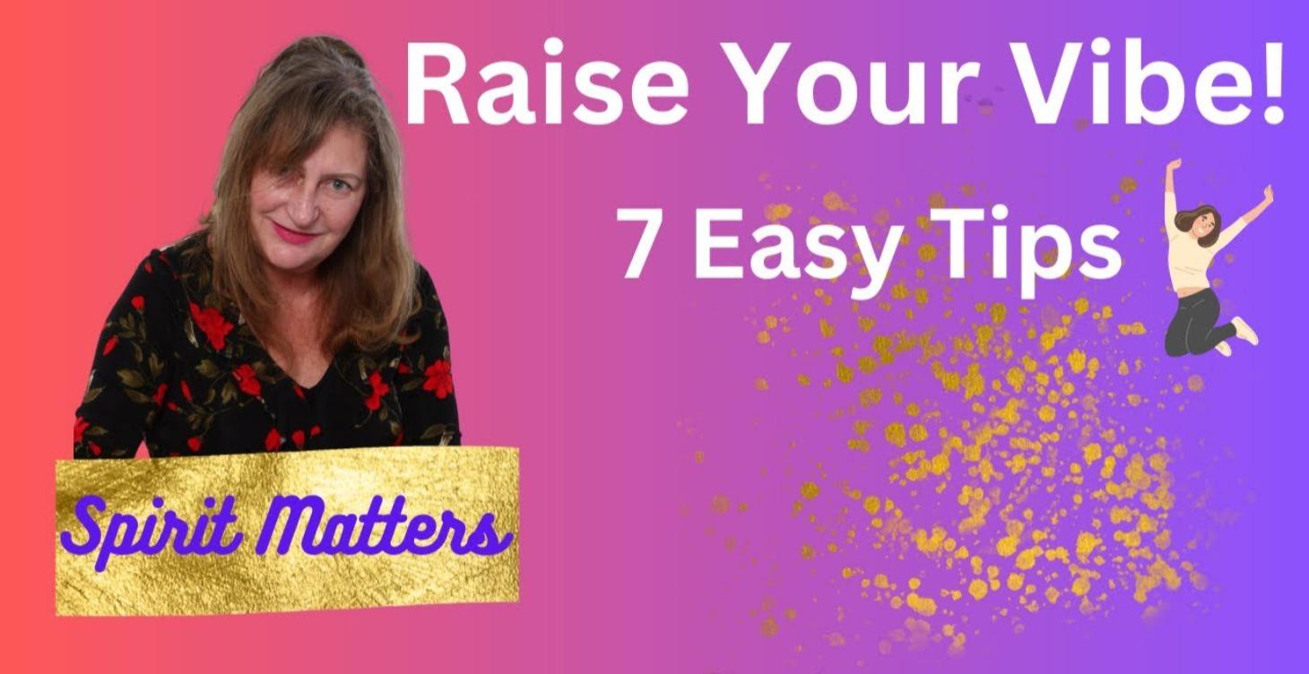 Raise Your Vibe: 7 Easy Tips (Video)