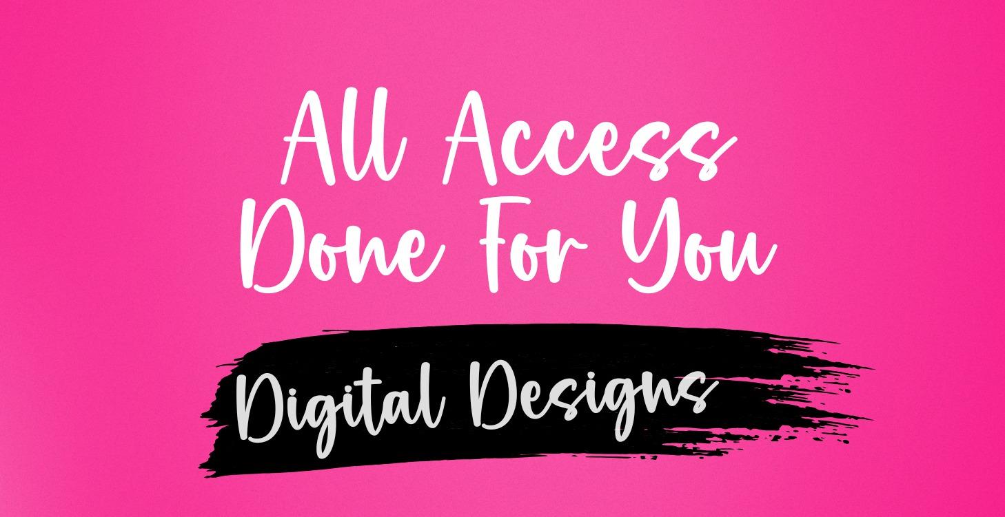 All Access Done For You Digital Designs
