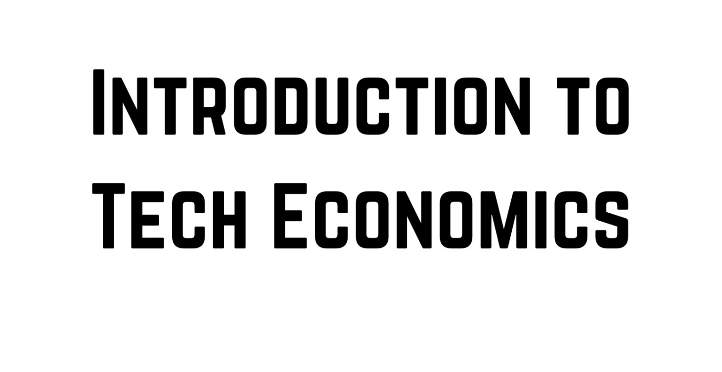 Introduction to Tech Economics