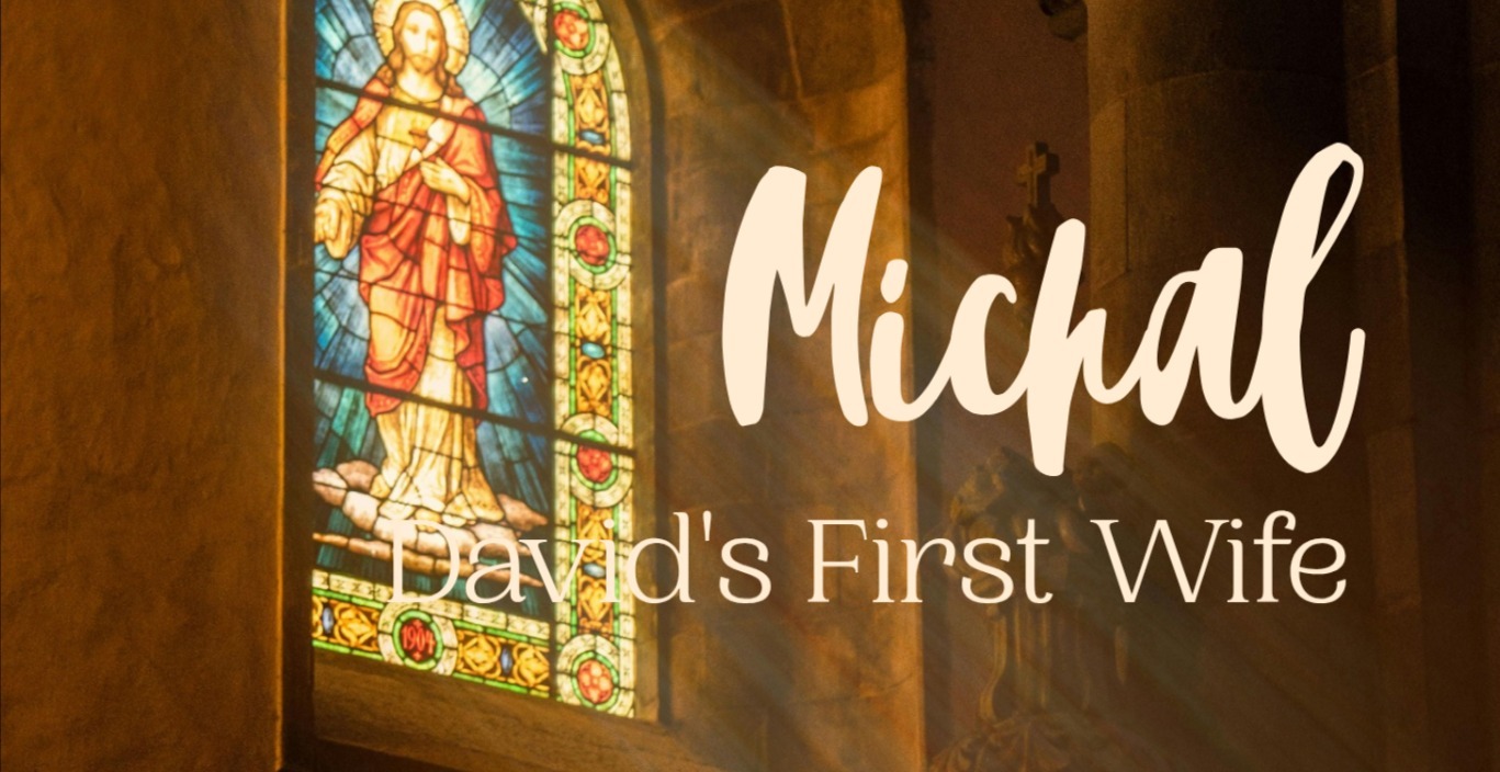 Michal Series – David’s First Wife