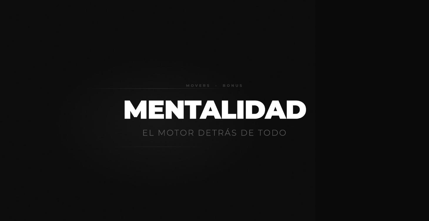 MENTALIDAD — El motor detrás de todo