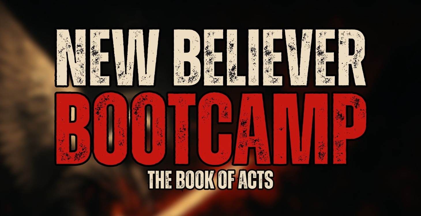 New Believer Bootcamp | The Book of Acts