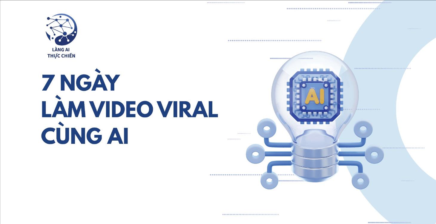 7 ngày làm video Viral Cùng AI