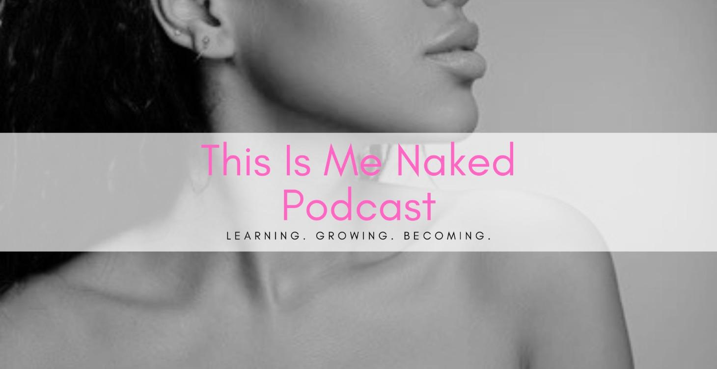 This Is Me Naked Podcast