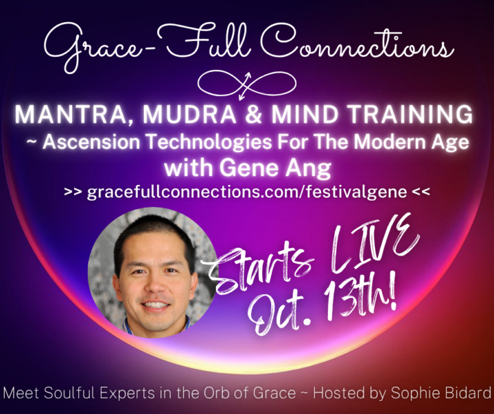 FESTIVAL of GRACE 💖LAST CALL: Mantra, Mudra & Mind Training 💖with Gene Ang ~ starting live today!!