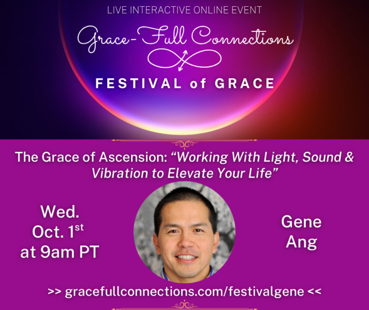 FESTIVAL of GRACE 💖TODAY: The Grace of Ascension with Gene Ang  LIVE: Wed. Oct. 1st, 9am PT
