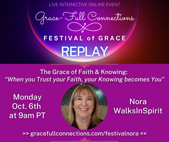 FESTIVAL of GRACE 💖REPLAY: The Grace of Faith & Knowing with Nora WalksInSpirit