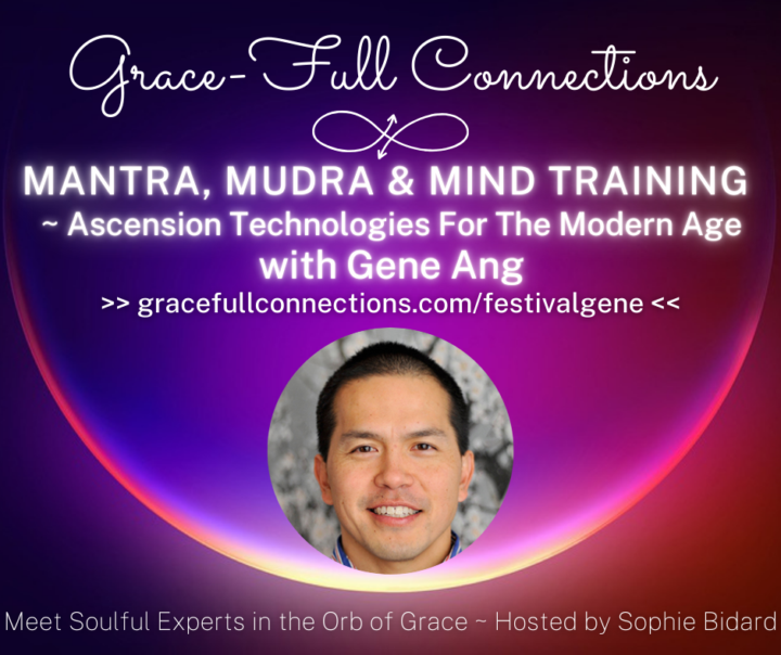 FESTIVAL of GRACE 💖Mantra, Mudra & Mind Training with Gene Ang