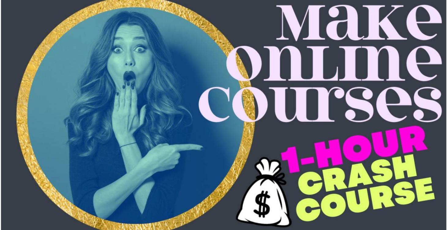 Make Online Courses - 1 Hour Crash Course
