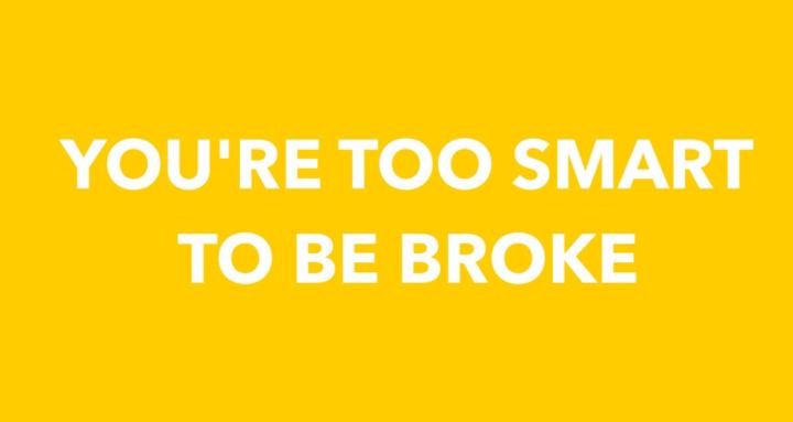 You're Too Smart To Be Broke