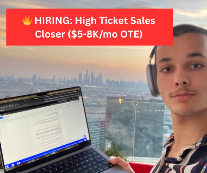 🔥 HIRING: High Ticket Sales Closer ($5–8K/mo OTE)